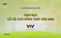 Khai mạc lễ hội xoài Đồng Tháp 2023 - 29/4/2023