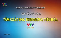 Tọa đàm:		Tầm soát ung thư đường tiêu hóa