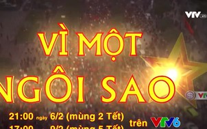 "Vì một ngôi sao" - Đón xem chương trình đặc sắc Tết Nguyên đán 2019