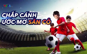 Chắp cánh ước mơ sân cỏ - 01/9/2019