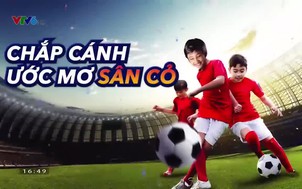 Chắp cánh ước mơ sân cỏ - 08/9/2019