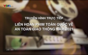 Lễ trao giải Liên hoan phim toàn quốc về an toàn giao thông năm 2021 - 27/02/2022
