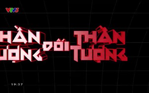 Thần tượng đối thần tượng - 18/02/2023