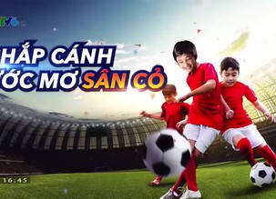Chắp cánh ước mơ sân cỏ - 14/7/2019
