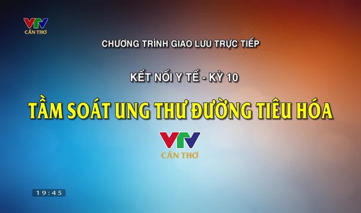 Tọa đàm:		Tầm soát ung thư đường tiêu hóa
