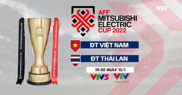 ĐT Việt Nam vs ĐT Thái Lan: 19h30 trực tiếp trên VTV5 và VTV Cần Thơ | Chung kết lượt đi AFF Cup 2022